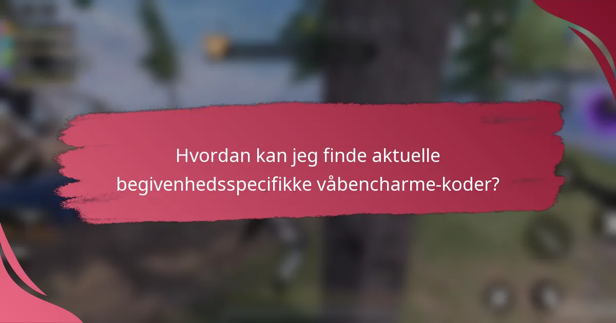 Hvordan kan jeg finde aktuelle begivenhedsspecifikke våbencharme-koder?
