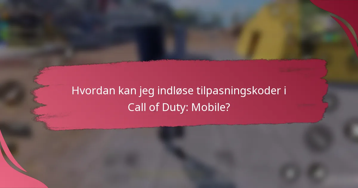 Hvordan kan jeg indløse tilpasningskoder i Call of Duty: Mobile?