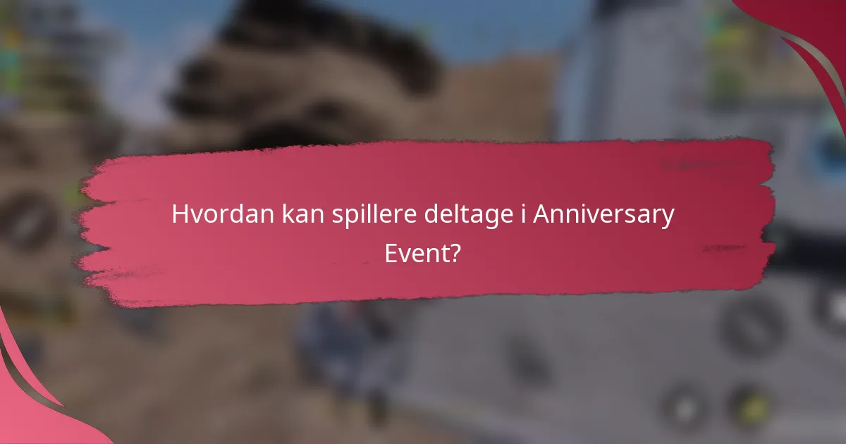 Hvordan kan spillere deltage i Anniversary Event?