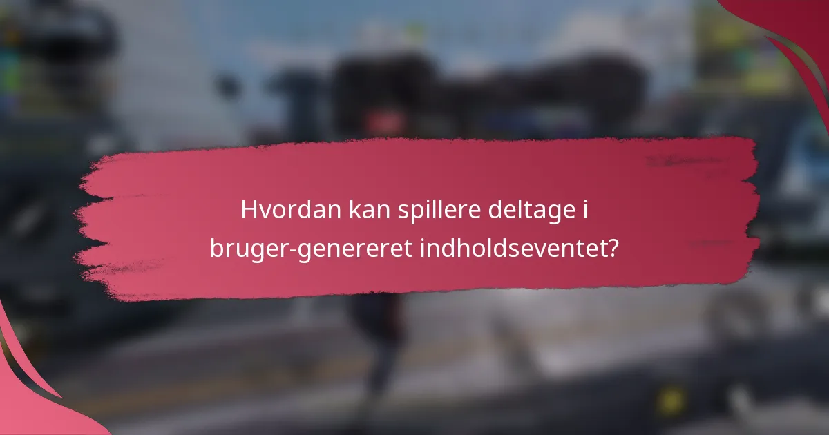Hvordan kan spillere deltage i bruger-genereret indholdseventet?