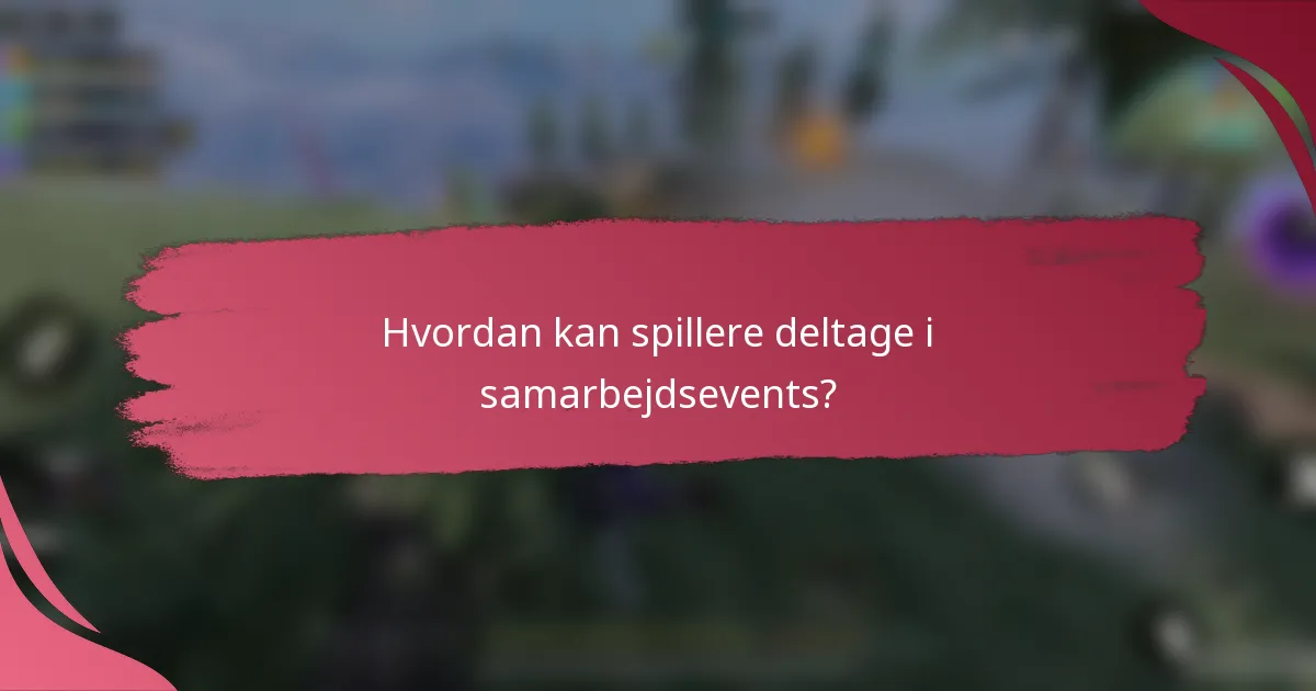 Hvordan kan spillere deltage i samarbejdsevents?