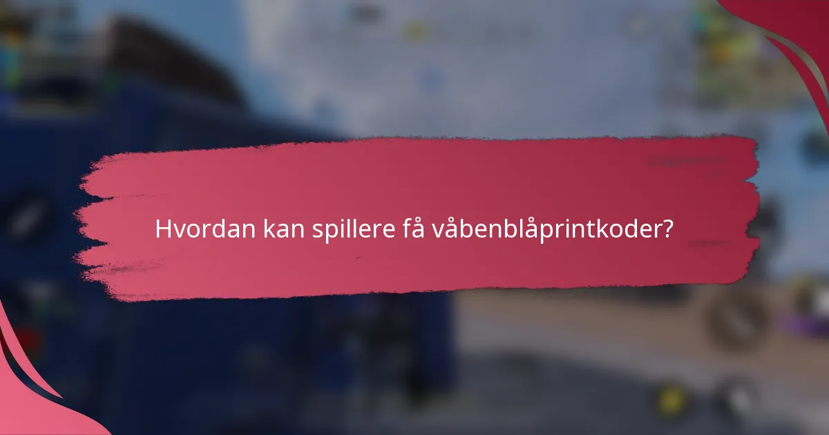 Hvordan kan spillere få våbenblåprintkoder?