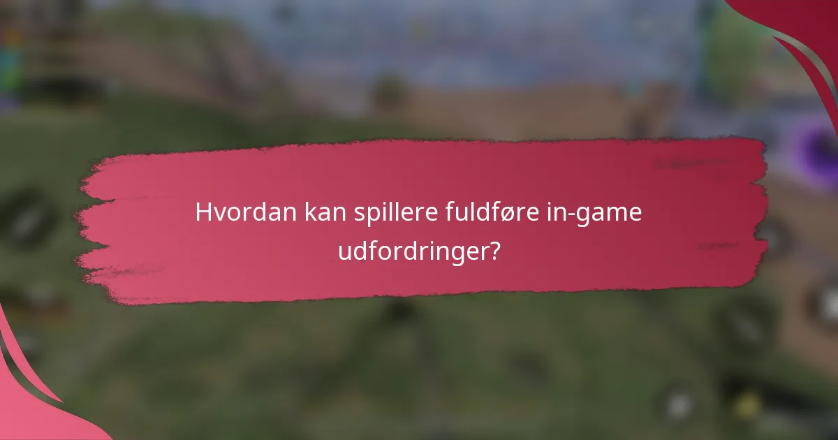 Hvordan kan spillere fuldføre in-game udfordringer?