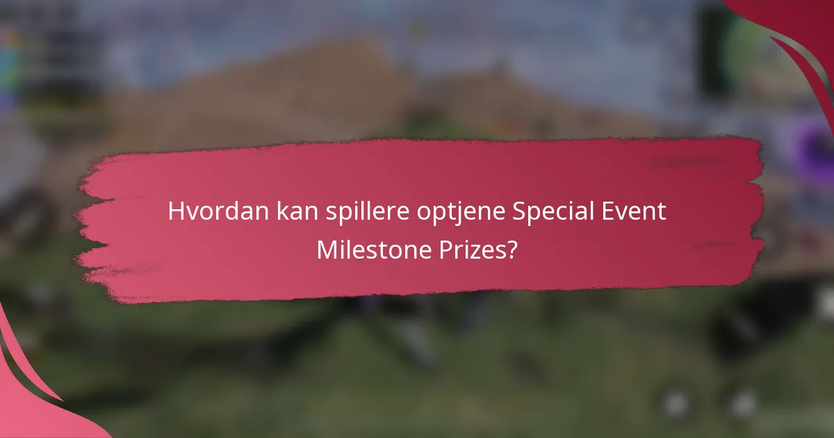 Hvordan kan spillere optjene Special Event Milestone Prizes?