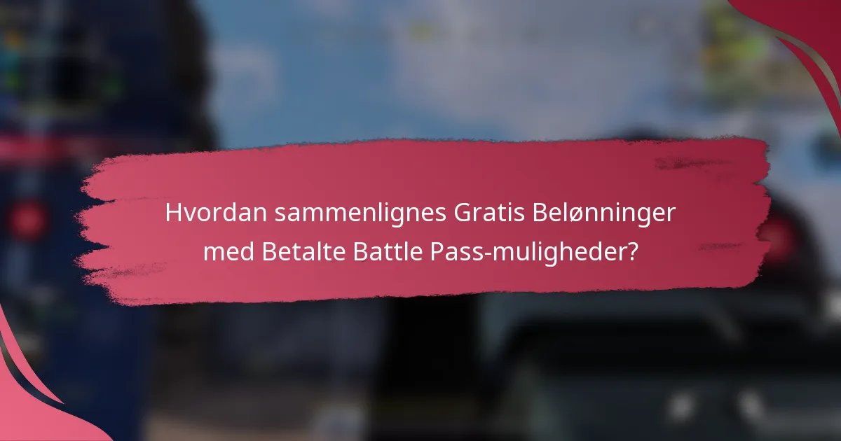Hvordan sammenlignes Gratis Belønninger med Betalte Battle Pass-muligheder?