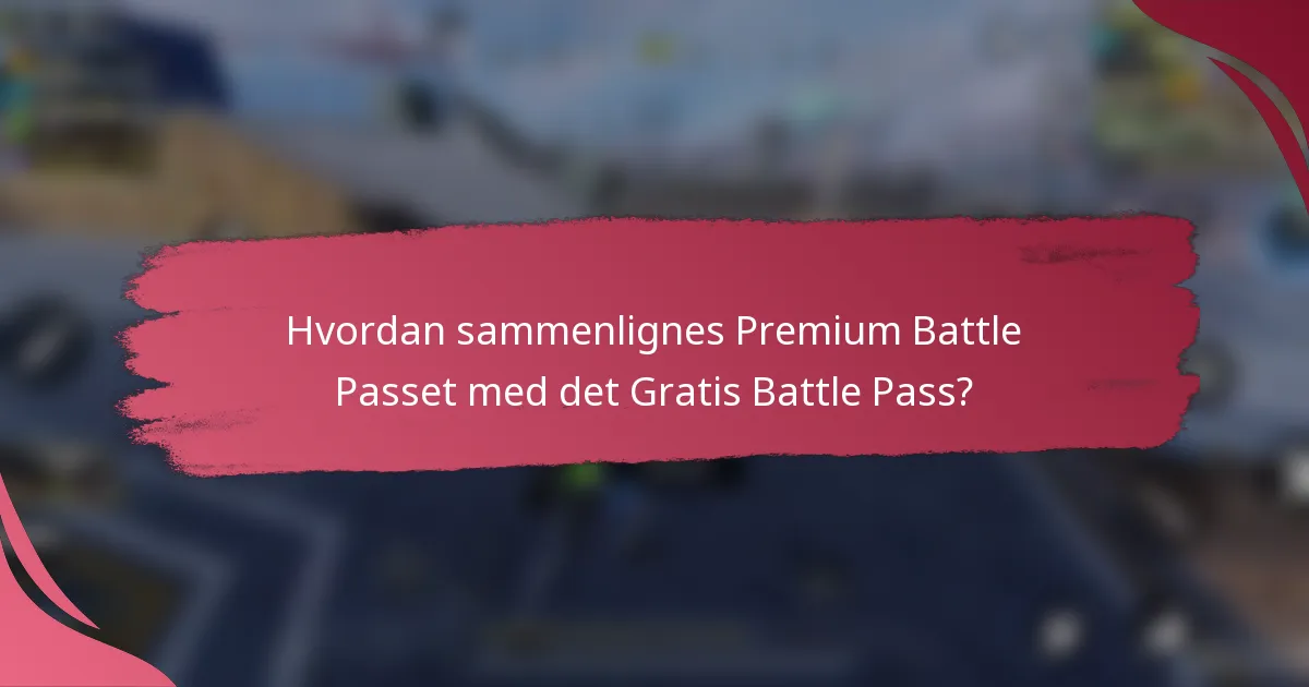 Hvordan sammenlignes Premium Battle Passet med det Gratis Battle Pass?
