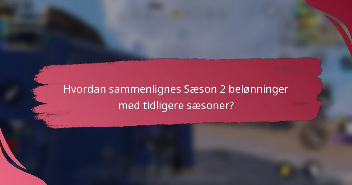 Hvordan sammenlignes Sæson 2 belønninger med tidligere sæsoner?