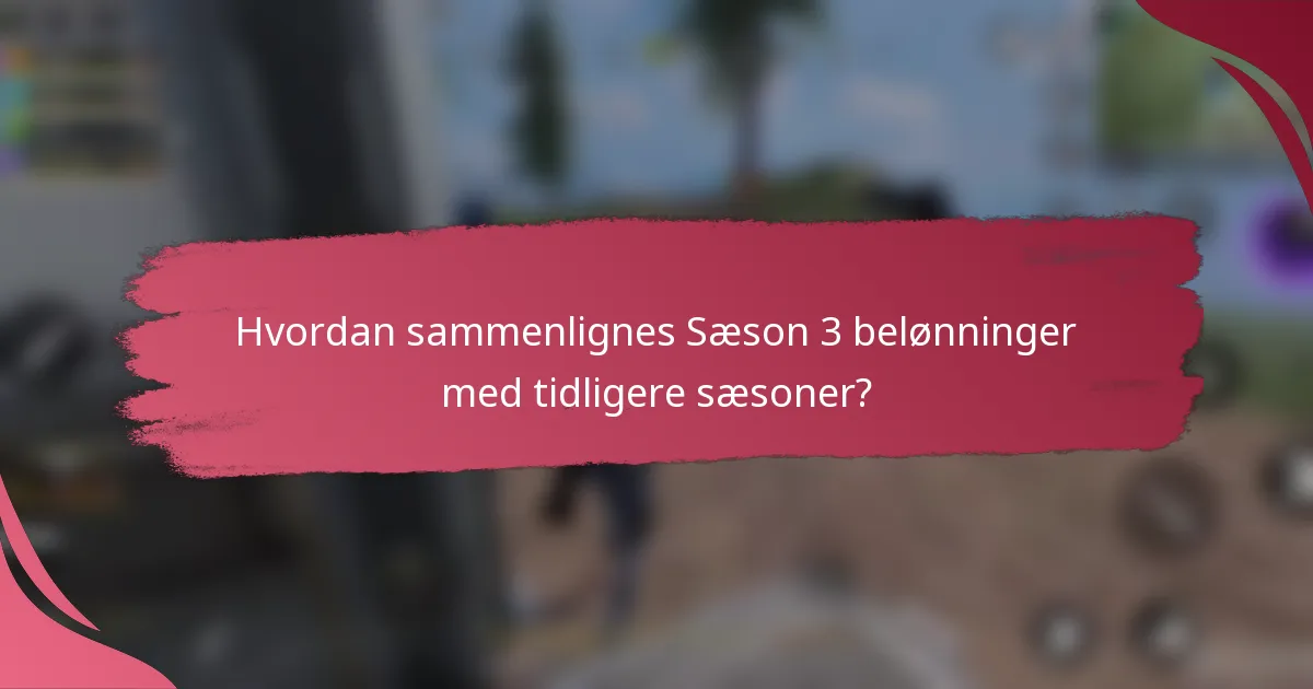 Hvordan sammenlignes Sæson 3 belønninger med tidligere sæsoner?