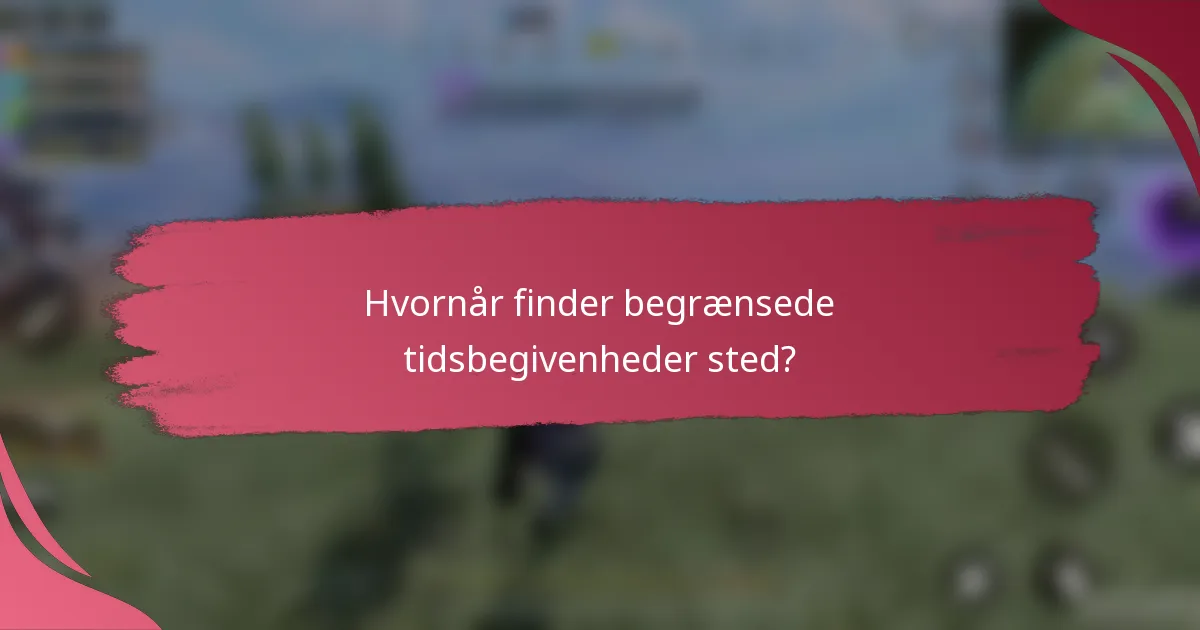 Hvornår finder begrænsede tidsbegivenheder sted?